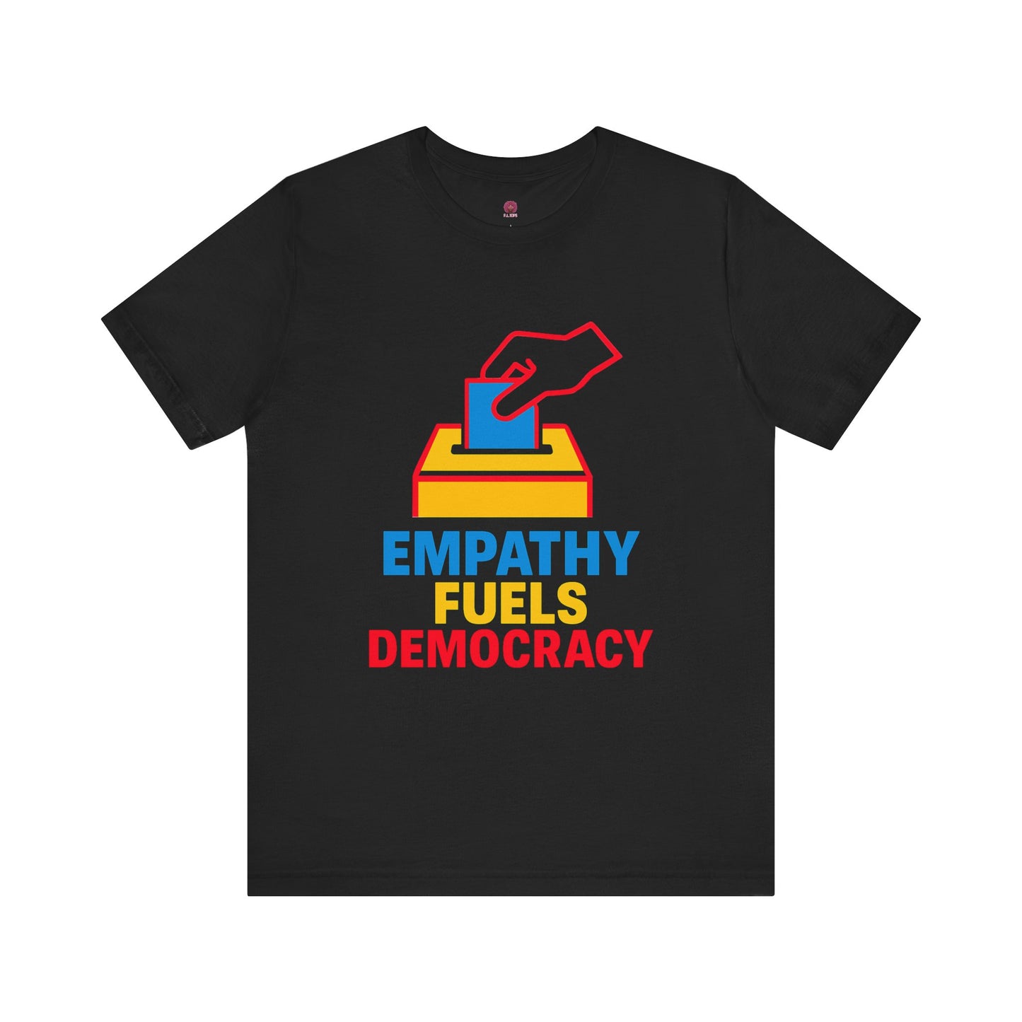 Empathy Fuels Democracy Tee - Unisex Jersey Short Sleeve Tee, Political Shirt, Voting T-Shirt, Activism Apparel, Gift for Change Makers