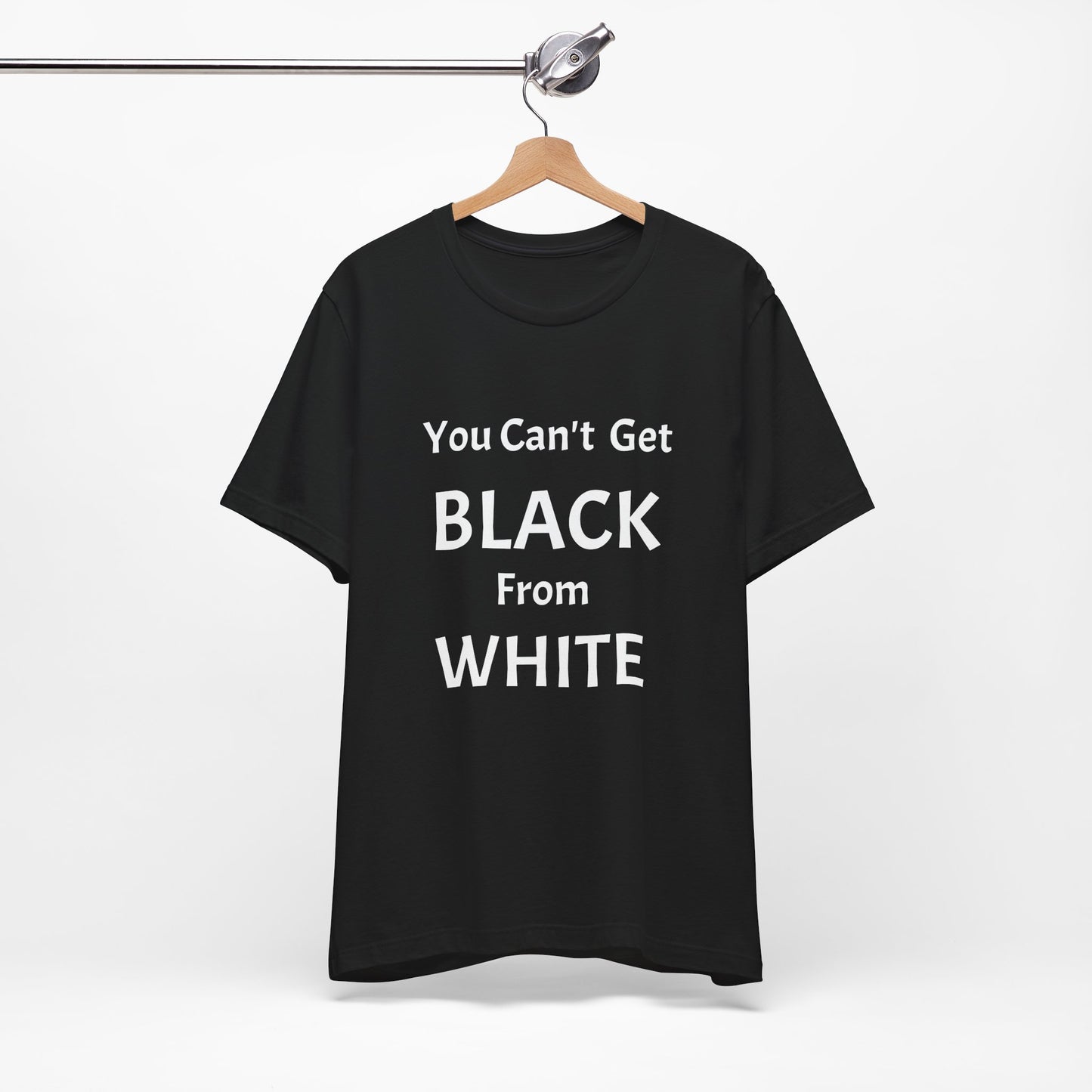 You Can't Get Black From White Tee