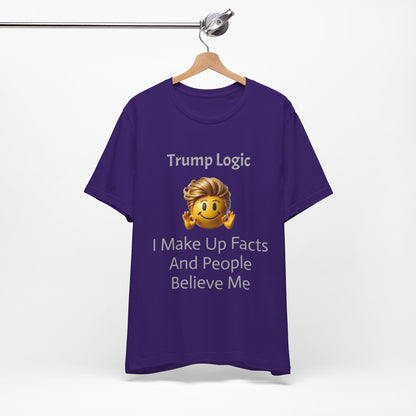 I Make Up Facts And People Believe Me Tee