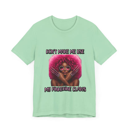 Don't Make Me Use Pinkerine Claws Unisex Tee