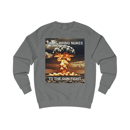 Unisex Graphic Sweatshirt - Dems Bring Nukes to the Gun Fight - Funny Political Shirt, Gift for Democrats