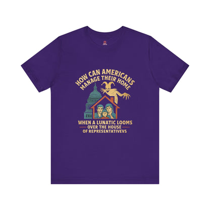 Political Humor Tee - How Can Americans Manage Their Home?,Unisex T-Shirt, Gift for Activists, Casual Wear