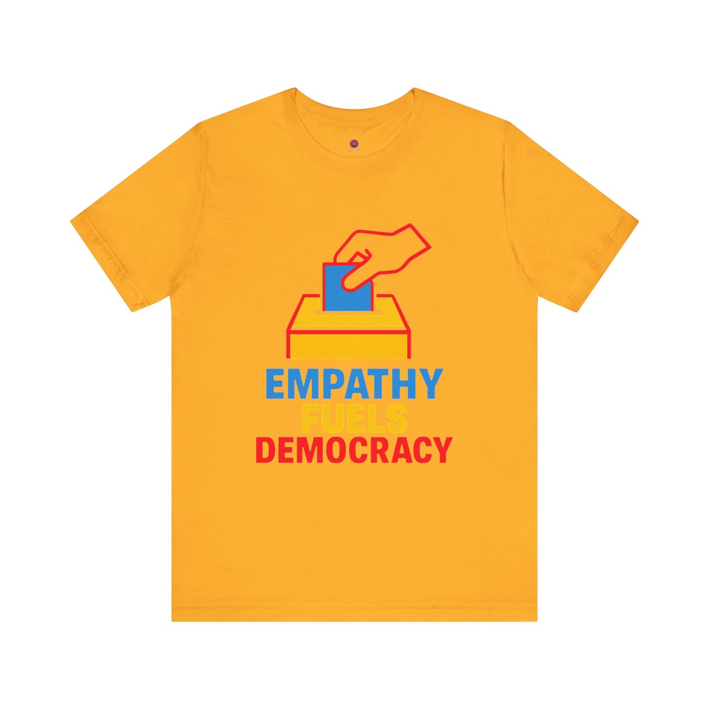 Empathy Fuels Democracy Tee - Unisex Jersey Short Sleeve Tee, Political Shirt, Voting T-Shirt, Activism Apparel, Gift for Change Makers