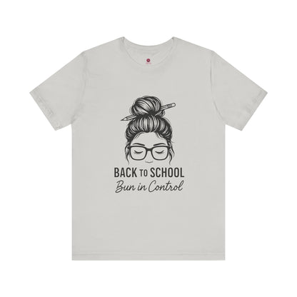 Back to School Bun in Control Tee, Unisex Short Sleeve Shirt for Teachers, Funny Teacher Gift, Cute Casual Wear