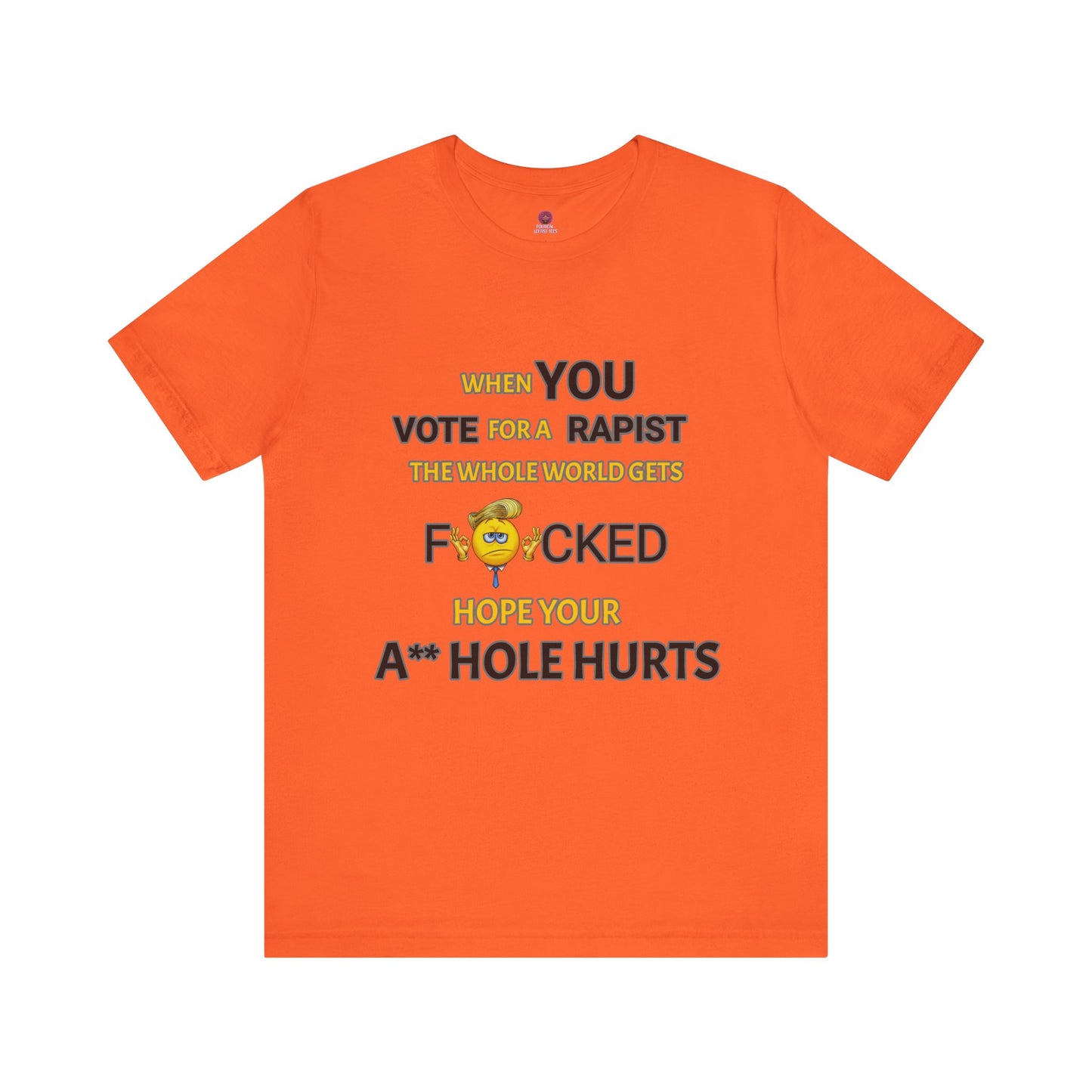 Provocative Humor Unisex Tee - When You Vote For A Rapist