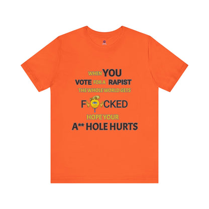 Provocative Humor Unisex Tee - When You Vote For A Rapist