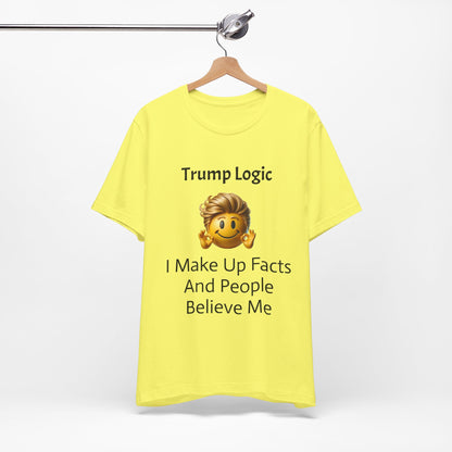 I Make Up Facts And People Believe Me Tee