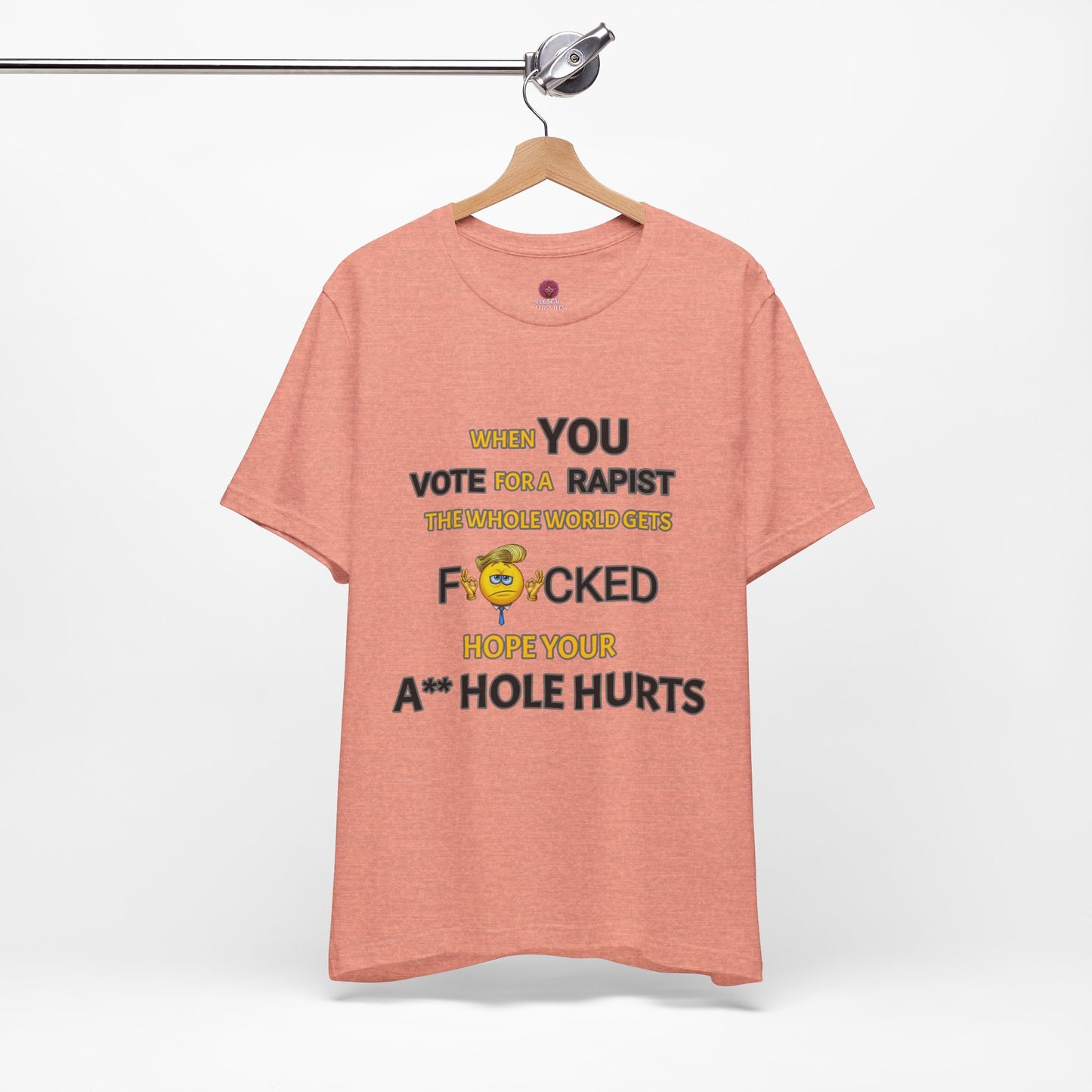 Provocative Humor Unisex Tee - When You Vote For A Rapist