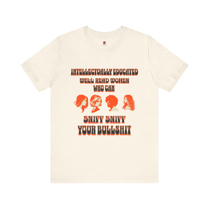 'Intellectually Educated Women Sniff Your Bullshit' Unisex Graphic Tee - Perfect for Feminists, Book Lovers, Gift for Her,