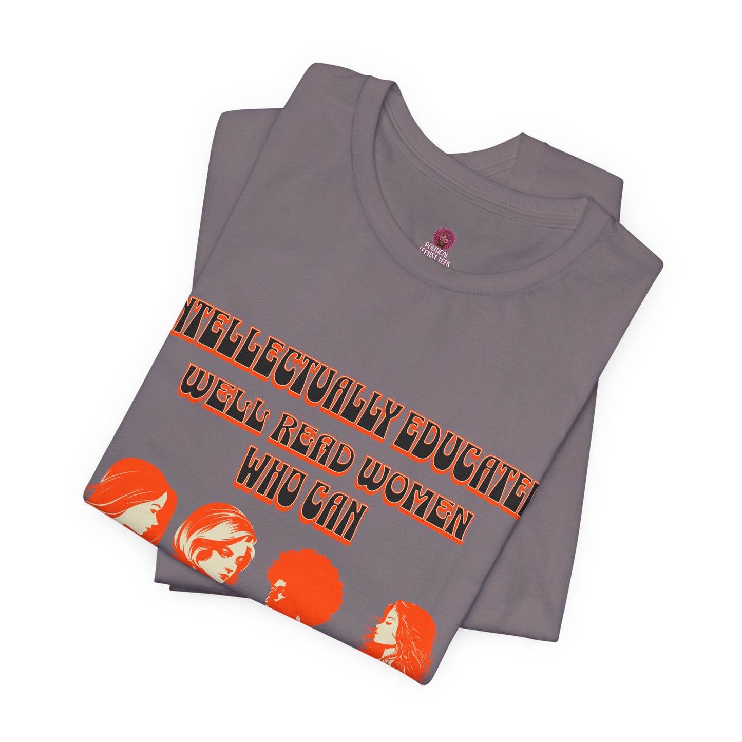 'Intellectually Educated Women Sniff Your Bullshit' Unisex Graphic Tee - Perfect for Feminists, Book Lovers, Gift for Her,