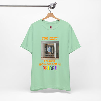 Pride Celebration Unisex Tee - "I'm Out! I'm Not Going Back In!"
