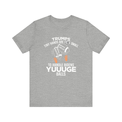 Trumps Tiny Hands Too Small Biden's Yuuuge Balls Tee