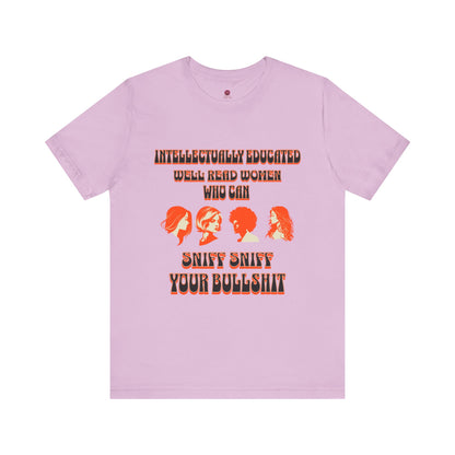 'Intellectually Educated Women Sniff Your Bullshit' Unisex Graphic Tee - Perfect for Feminists, Book Lovers, Gift for Her,