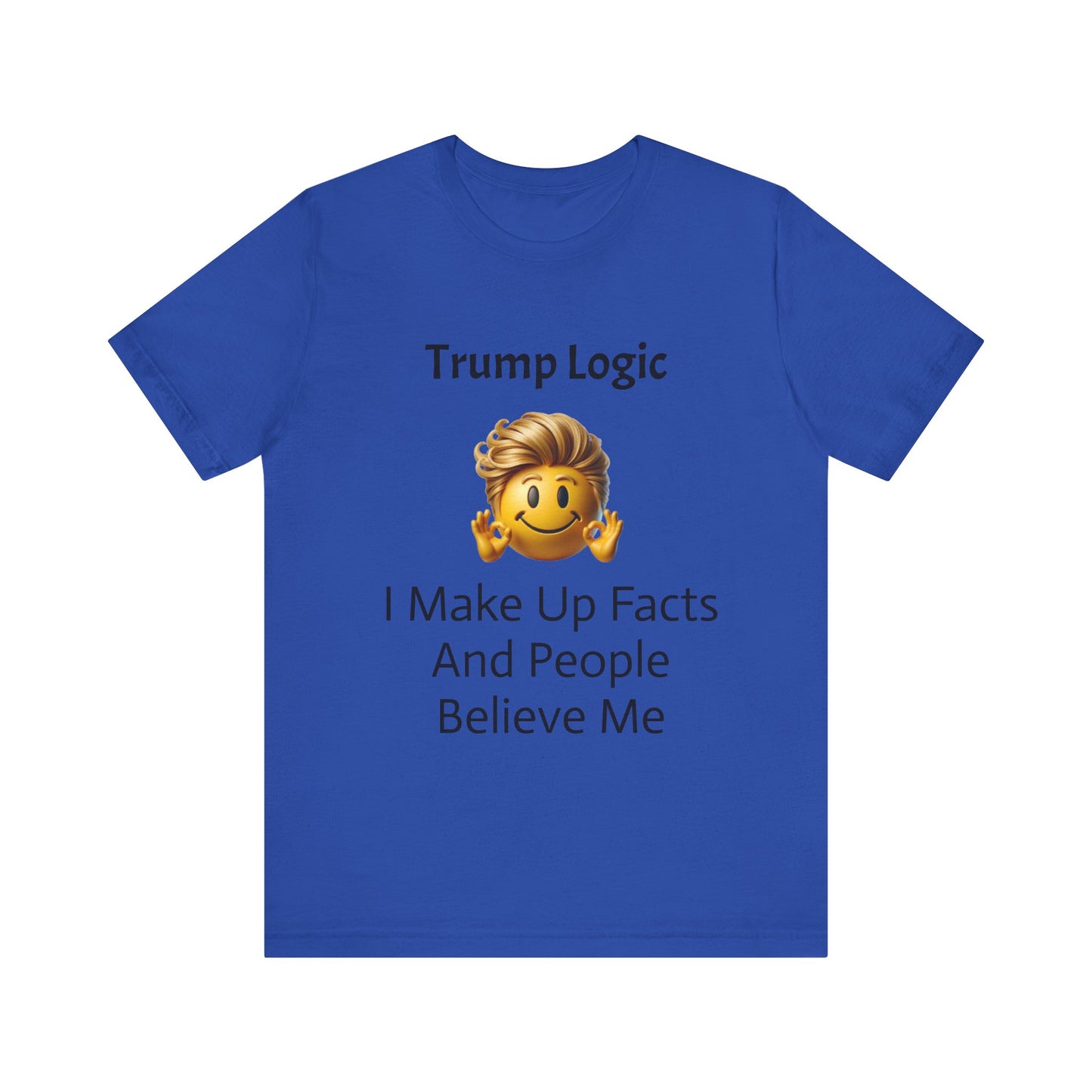 I Make Up Facts And People Believe Me Tee