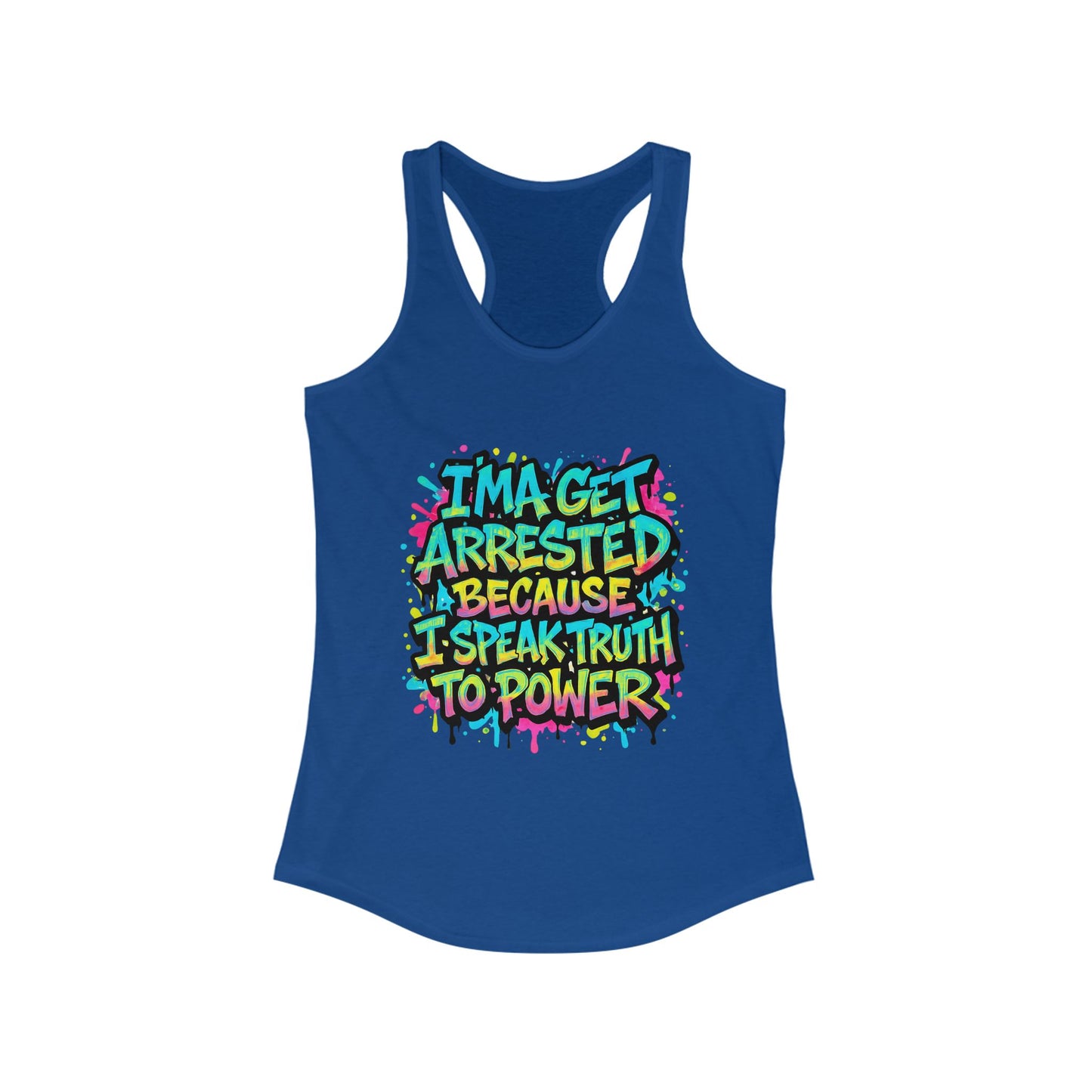"I'ma Get Arrested Because I Speak Truth to Power" - Women's Racerback Tank Top, Activist Shirt, Graphic Tee, Resist