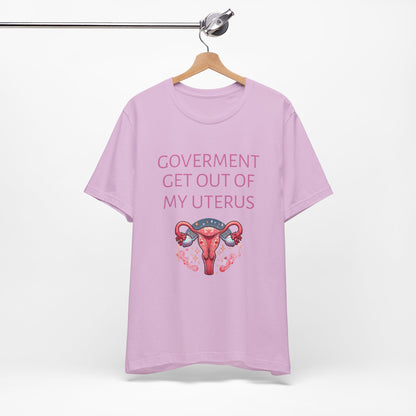 Governments Get Out Of My Uterus Tee