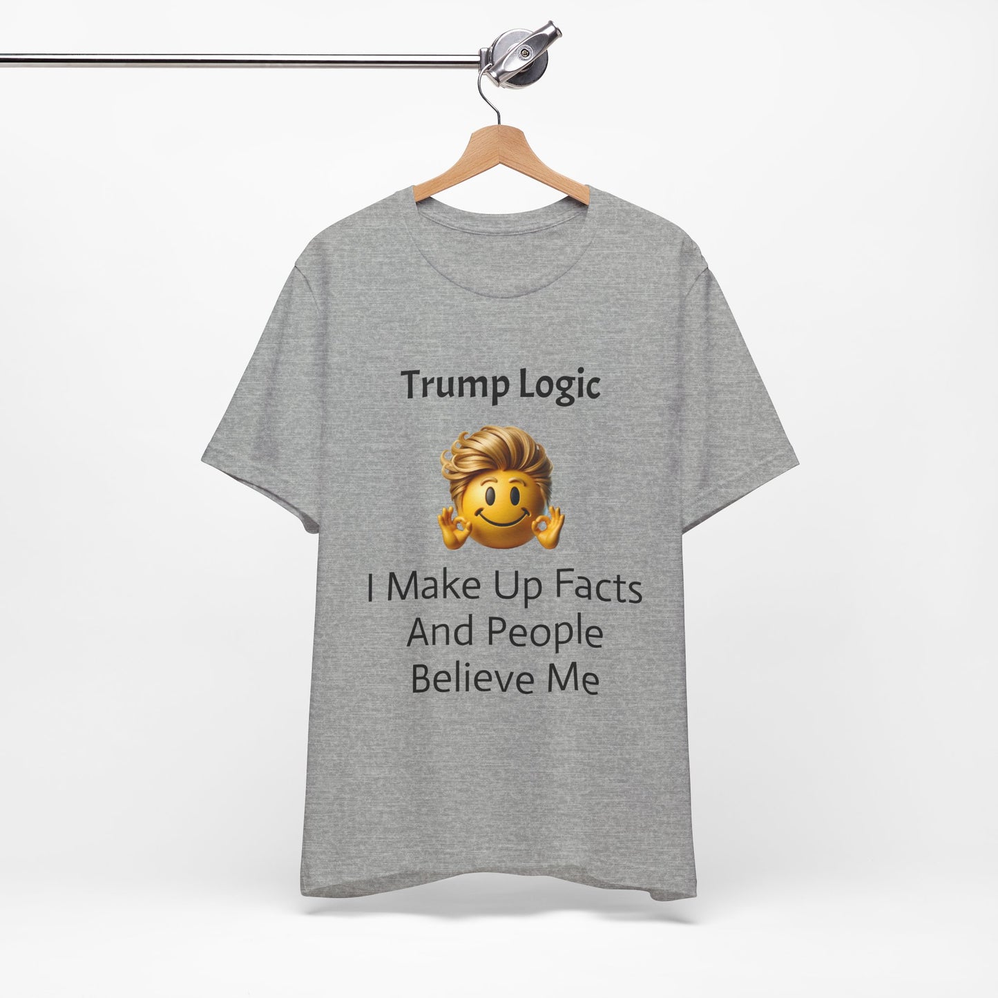 I Make Up Facts And People Believe Me Tee