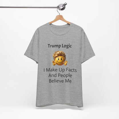 I Make Up Facts And People Believe Me Tee