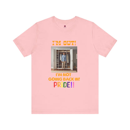 Pride Celebration Unisex Tee - "I'm Out! I'm Not Going Back In!"