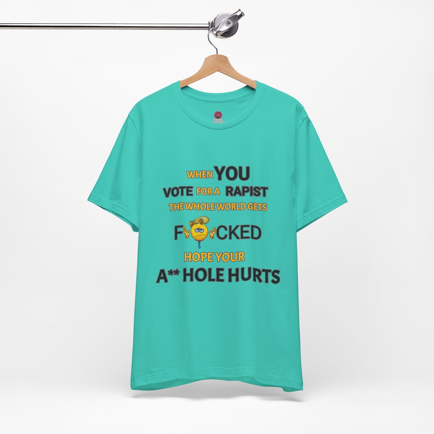 Provocative Humor Unisex Tee - When You Vote For A Rapist