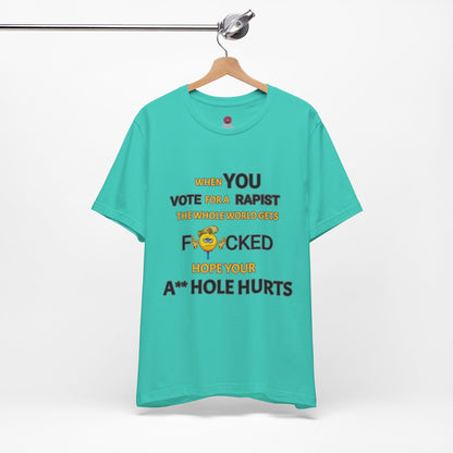 Provocative Humor Unisex Tee - When You Vote For A Rapist