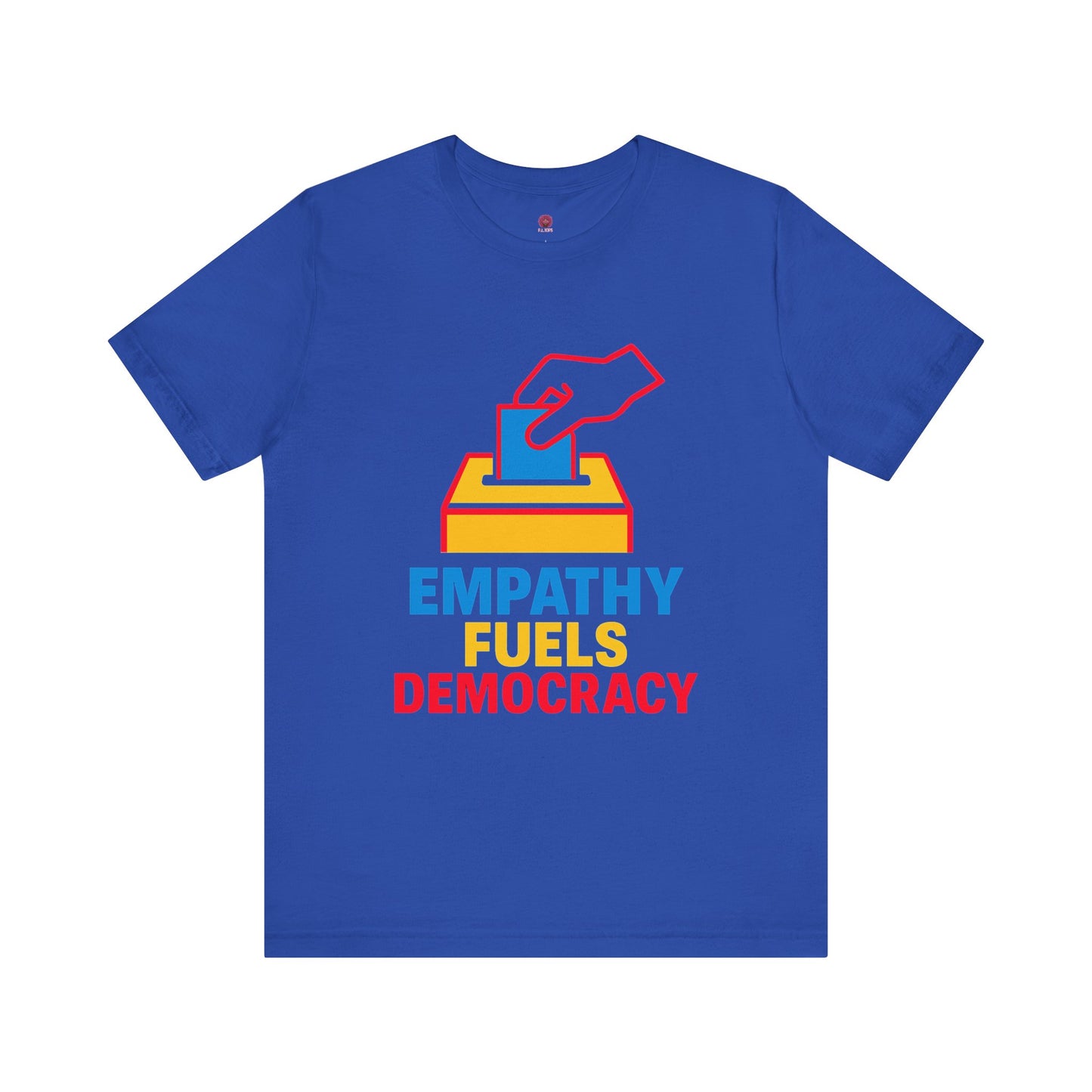 Empathy Fuels Democracy Tee - Unisex Jersey Short Sleeve Tee, Political Shirt, Voting T-Shirt, Activism Apparel, Gift for Change Makers