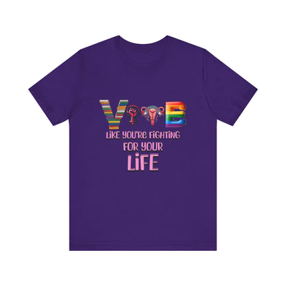 Vote Like You're Fighting For You're Life Tee