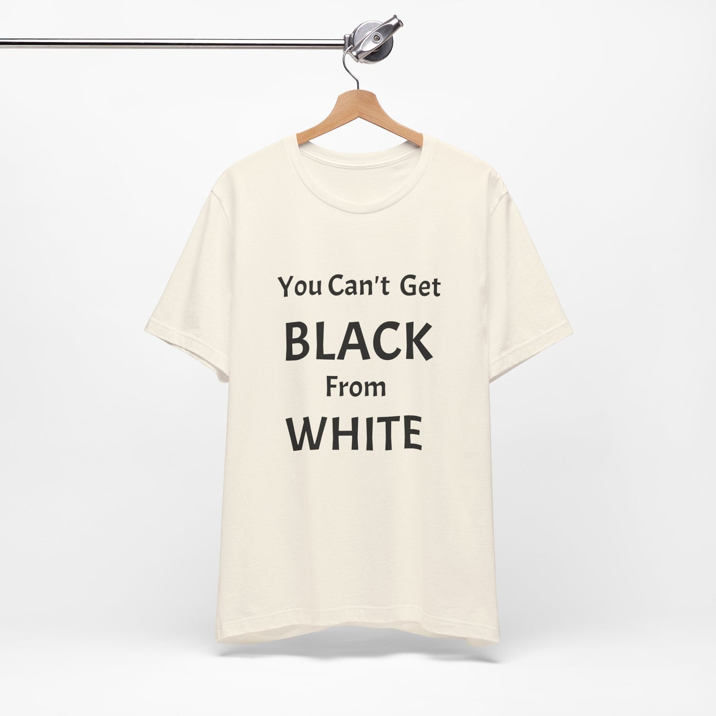 You Can't Get Black From White Tee