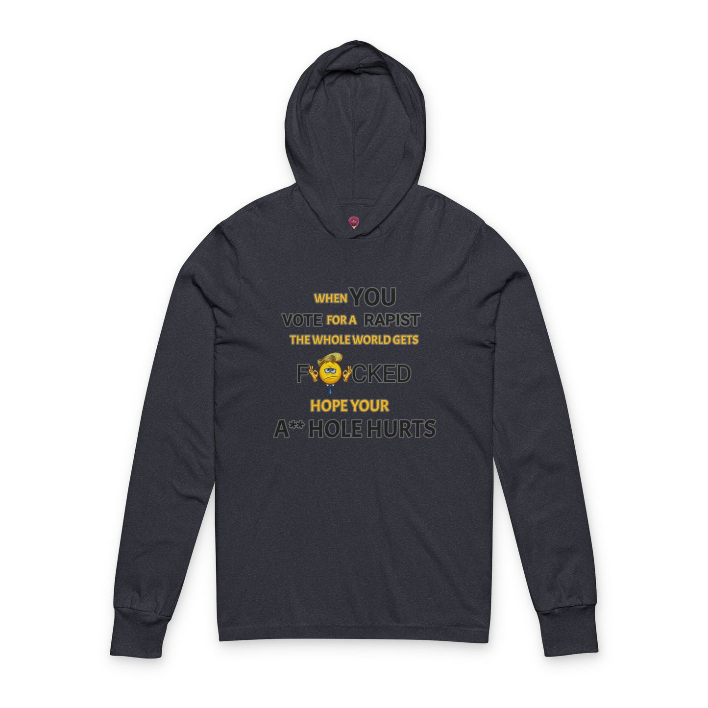 Provocative Humor Long Sleeve Hooded Unisex Tee - When You Vote For A Rapist