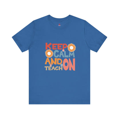 Motivational Teacher Tee: Keep Calm and Teach On, Gift for Educators, Classroom Apparel, Back to School