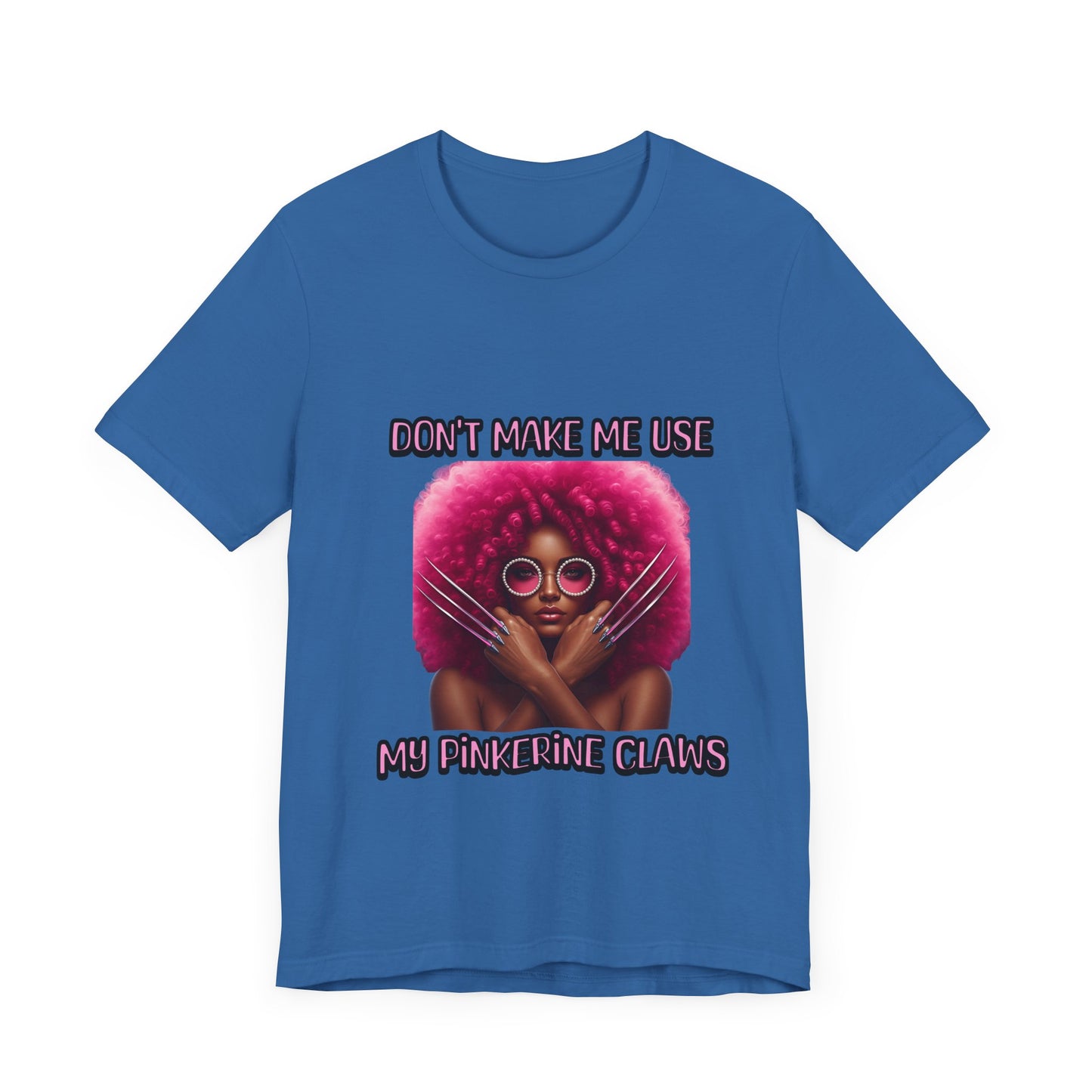 Don't Make Me Use Pinkerine Claws Unisex Tee