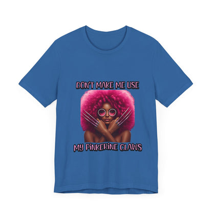 Don't Make Me Use Pinkerine Claws Unisex Tee