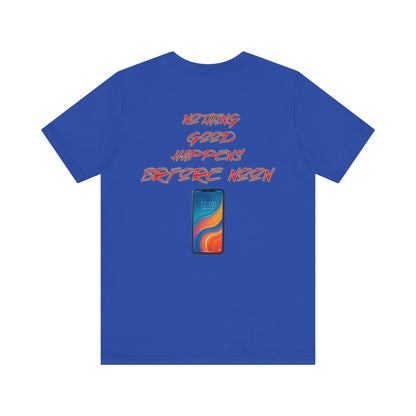 Nothing Good Happens Before Noon, Back Print Unisex Tee  | Casual Wear, Gift for Friends, Birthday Tee, Everyday Comfort