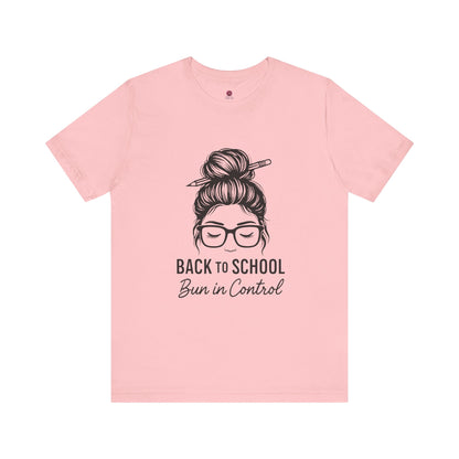 Back to School Bun in Control Tee, Unisex Short Sleeve Shirt for Teachers, Funny Teacher Gift, Cute Casual Wear