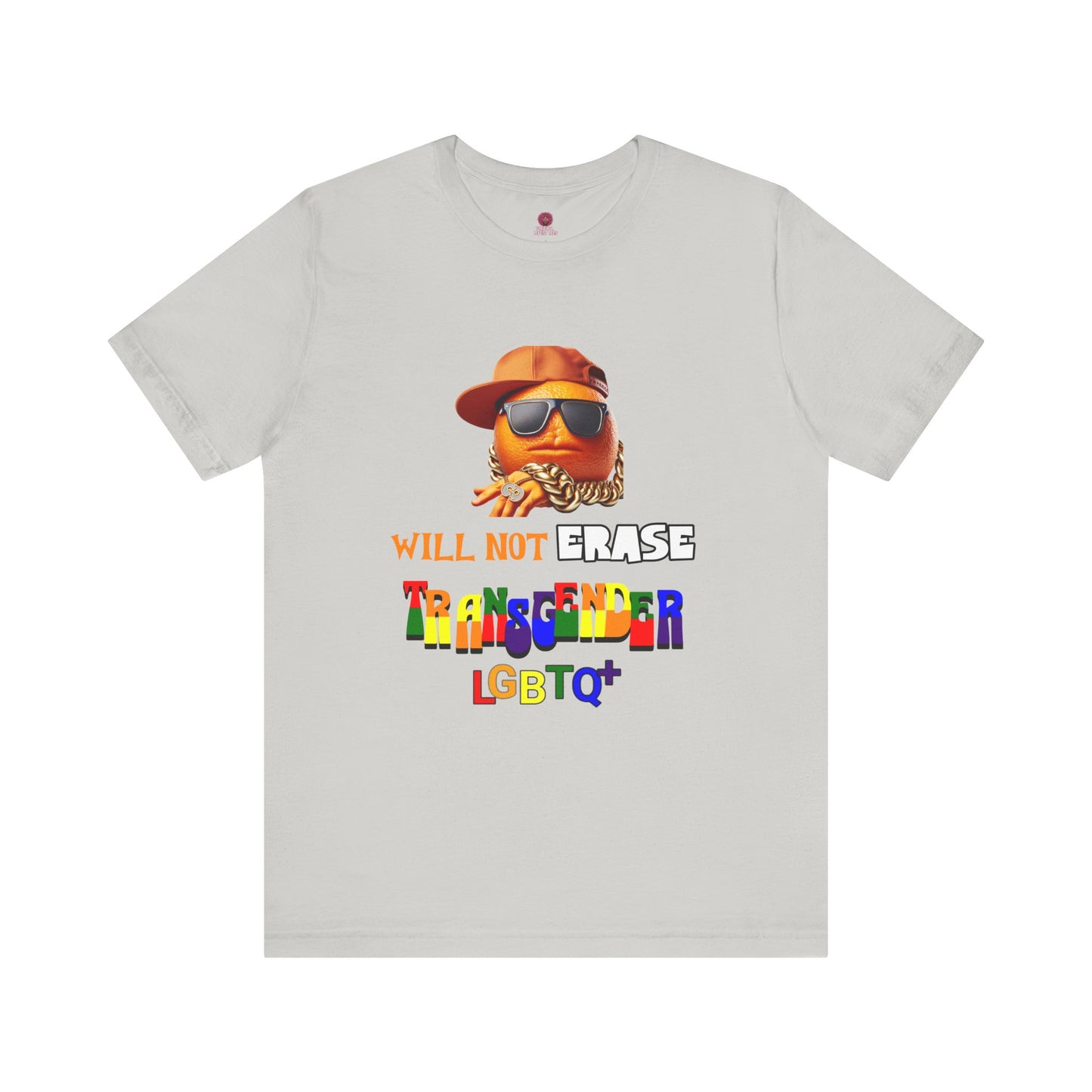 The Orange Man Wil Not Erace Transgender  Unisex T-Shiet