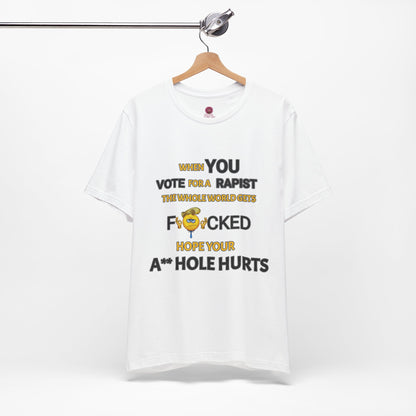 Provocative Humor Unisex Tee - When You Vote For A Rapist