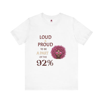 Loud & Proud 92% Unisex Short Sleeve Tee