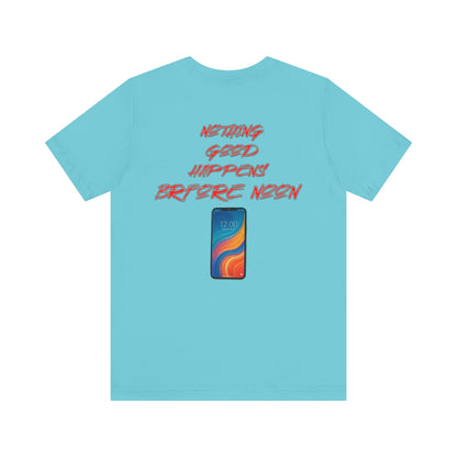 Nothing Good Happens Before Noon, Back Print Unisex Tee  | Casual Wear, Gift for Friends, Birthday Tee, Everyday Comfort