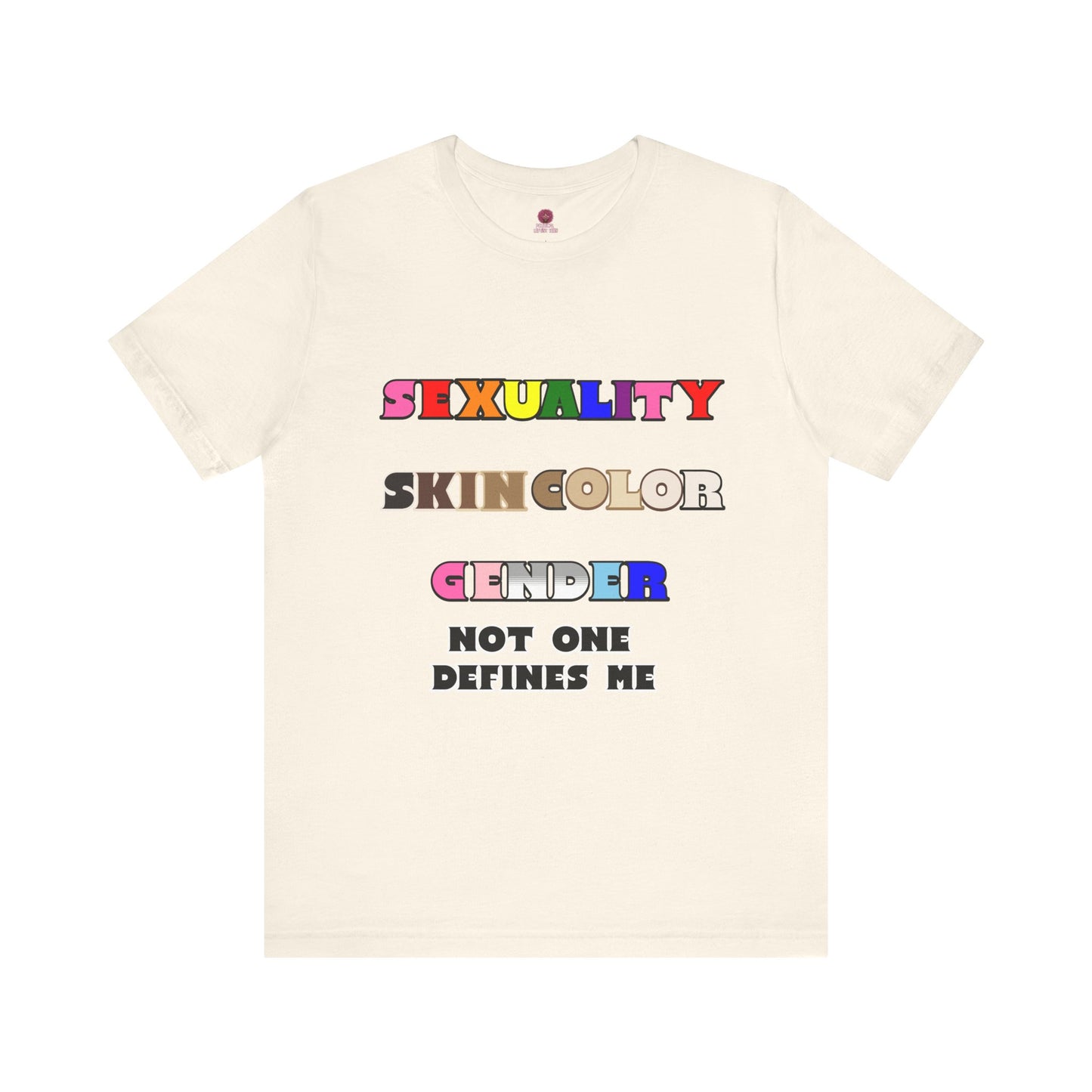 Sexuality, Skin Color, Gender Not One Defines Me, Inclusive Fashion, Pride Unisex Tee