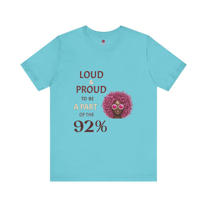Loud & Proud 92% Unisex Short Sleeve Tee