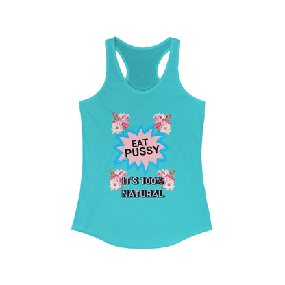 Eat Pussy It's 100% Natural, Funny Women's Graphic Racerback Tank -Summer Outfit, Gift for Friends, Humor Clothing