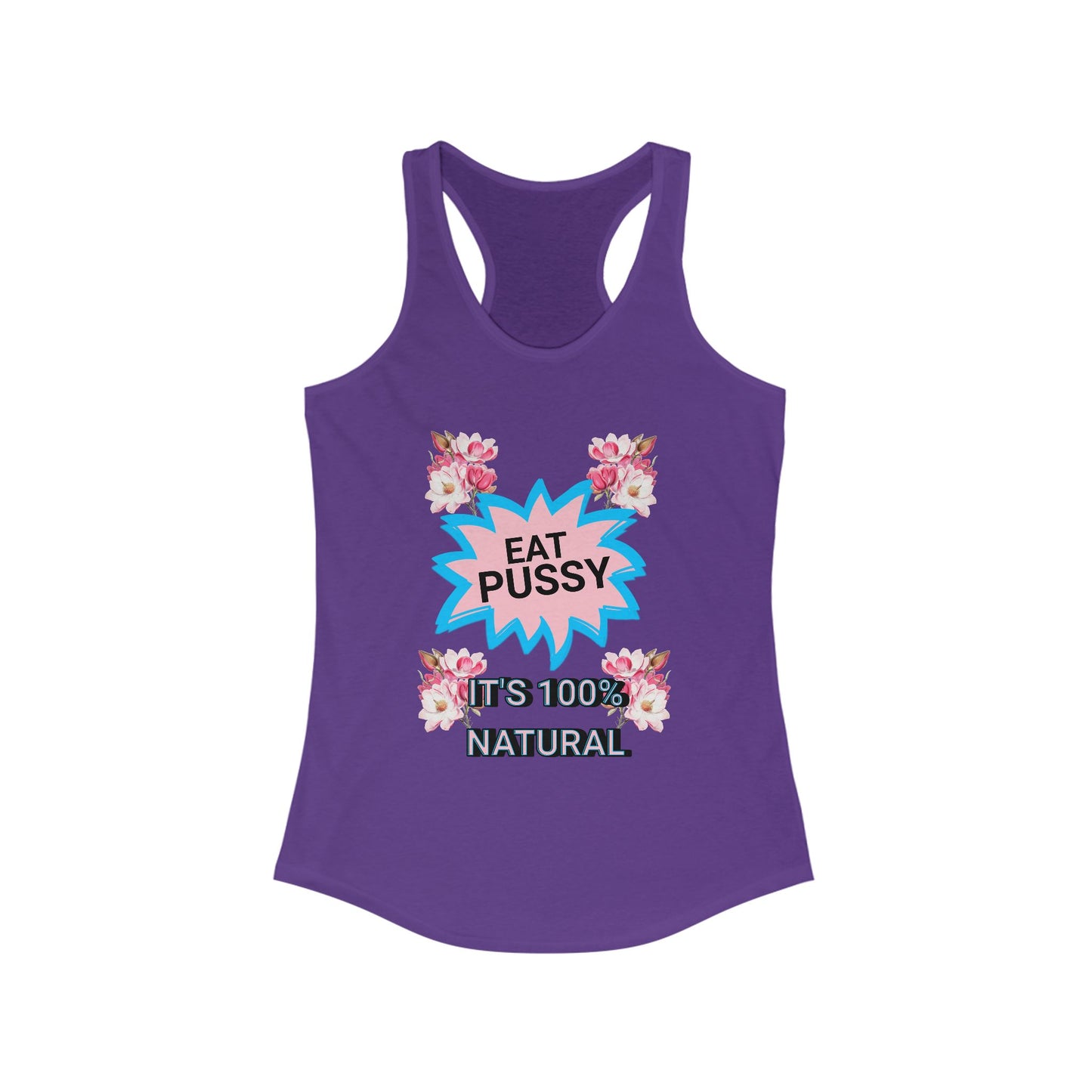 Eat Pussy It's 100% Natural, Funny Women's Graphic Racerback Tank -Summer Outfit, Gift for Friends, Humor Clothing