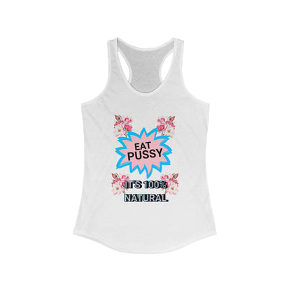 Eat Pussy It's 100% Natural, Funny Women's Graphic Racerback Tank -Summer Outfit, Gift for Friends, Humor Clothing