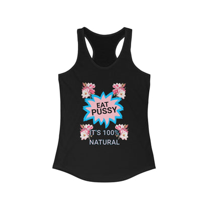 Eat Pussy It's 100% Natural, Funny Women's Graphic Racerback Tank -Summer Outfit, Gift for Friends, Humor Clothing