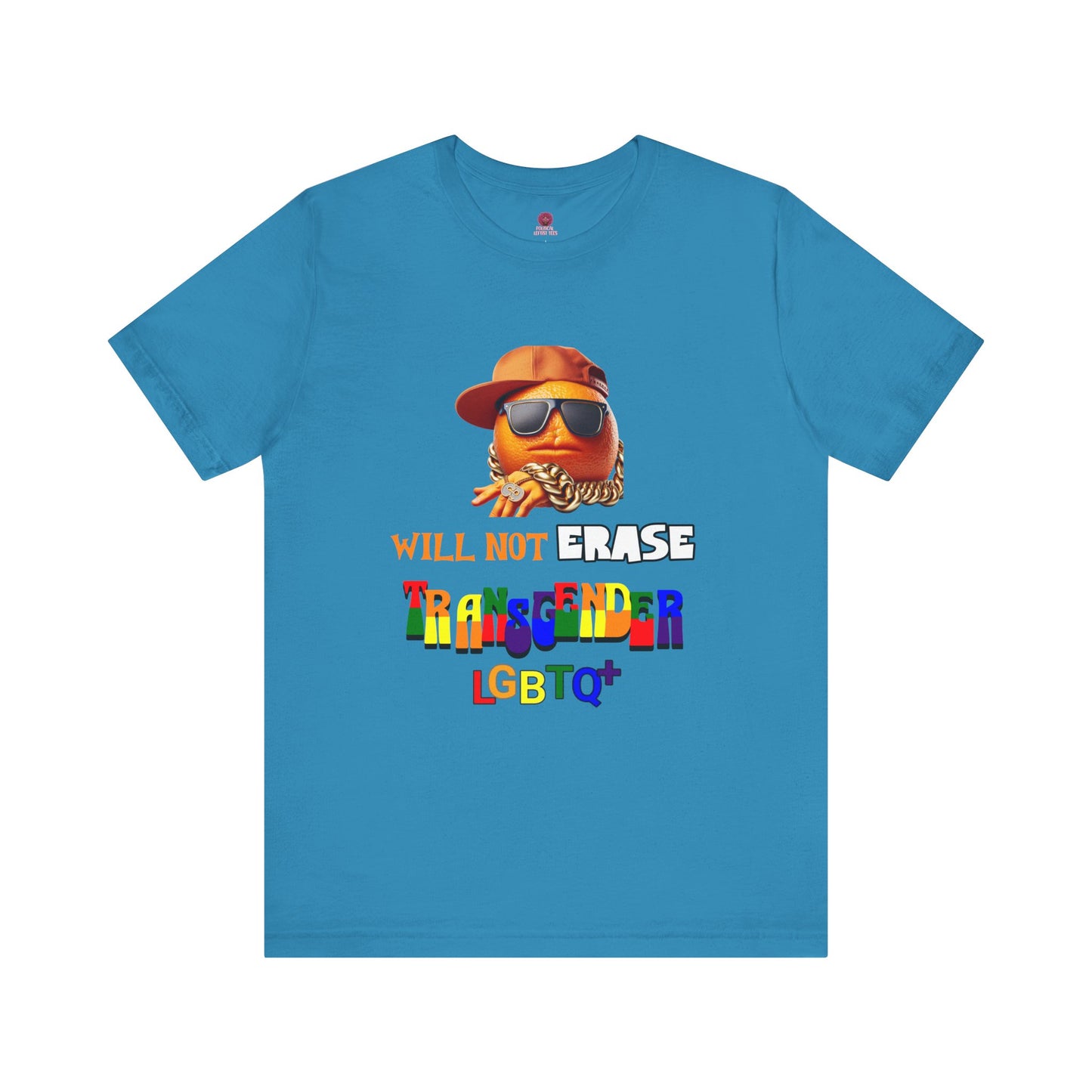 The Orange Man Wil Not Erace Transgender  Unisex T-Shiet