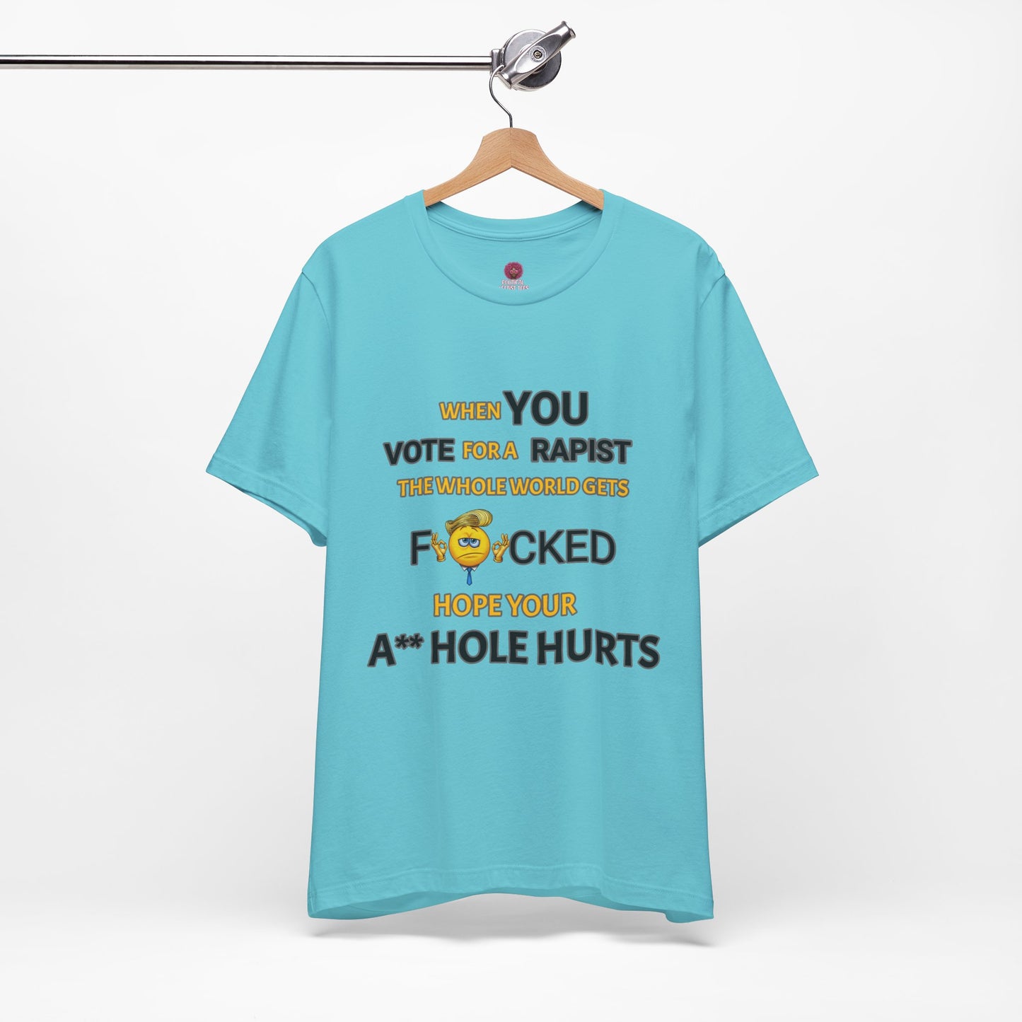 Provocative Humor Unisex Tee - When You Vote For A Rapist