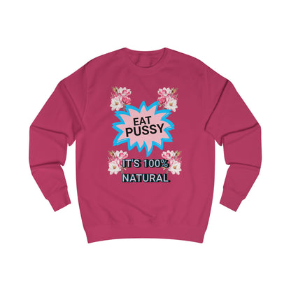 Eat Pussy It's 100% Natural, Funny Unisex Graphic Sweatshirt-Summer Outfit, Gift for Friends, Humor Clothing