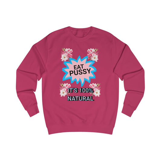Eat Pussy It's 100% Natural, Funny Unisex Graphic Sweatshirt-Summer Outfit, Gift for Friends, Humor Clothing