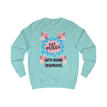 Eat Pussy It's 100% Natural, Funny Unisex Graphic Sweatshirt-Summer Outfit, Gift for Friends, Humor Clothing