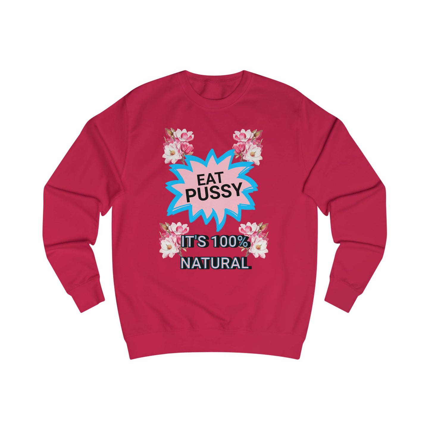 Eat Pussy It's 100% Natural, Funny Unisex Graphic Sweatshirt-Summer Outfit, Gift for Friends, Humor Clothing